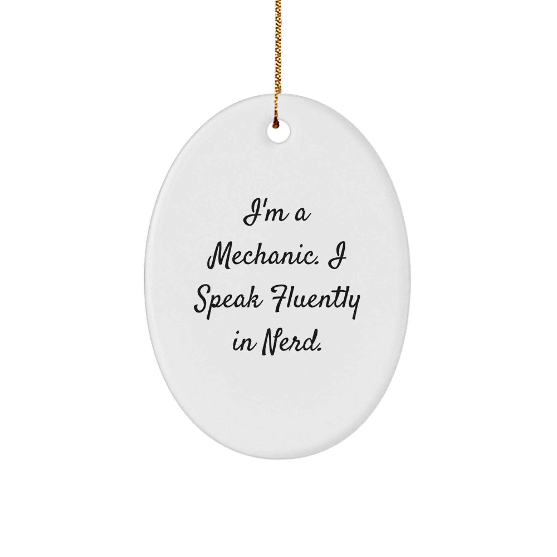 Funny Mechanic Gifts for Men - Oval Ornament I'm A Mechanic. I Speak Fluently In genius. Christmas Unique Gifts from Friends to Mechanic - Image 1