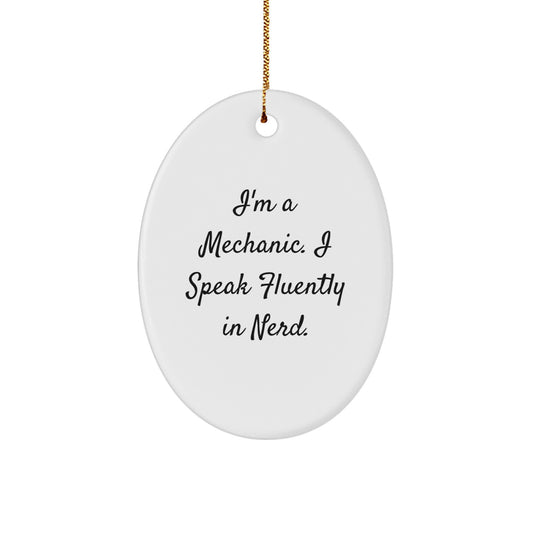Funny Mechanic Gifts for Men - Oval Ornament I'm A Mechanic. I Speak Fluently In genius. Christmas Unique Gifts from Friends to Mechanic - Image 1