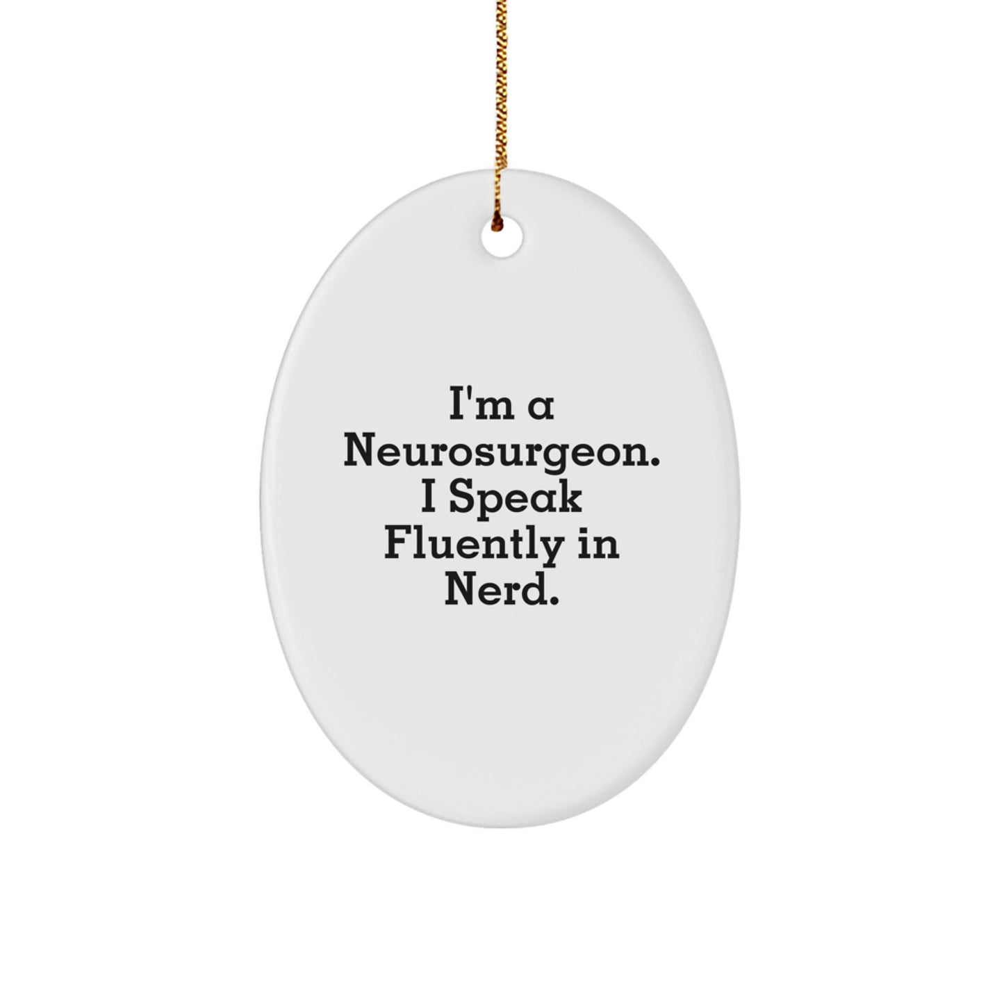 Funny Neurosurgeon Oval Ornament Gifts from Friends, Christmas Unique Presents for Neurosurgeon Men, genius Speak Fluently Quotes - Image 1