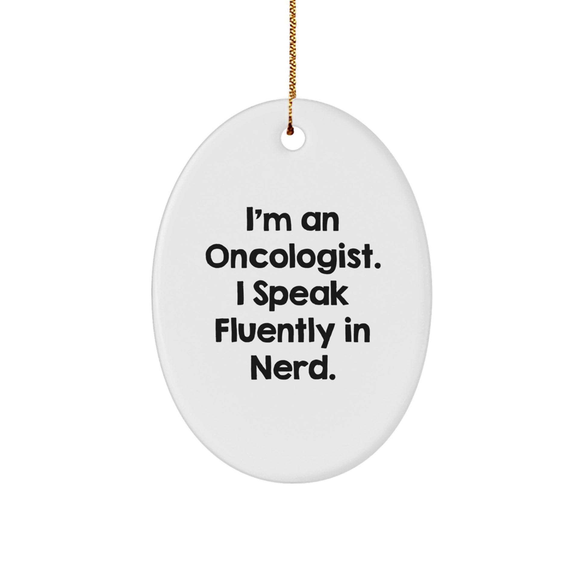Funny Oncologist Gifts from Friends, Oval Ornament for Oncologist Colleagues, 'I'm An Oncologist. I Speak Fluently In genius.' Christmas Unique Gifts - Image 1