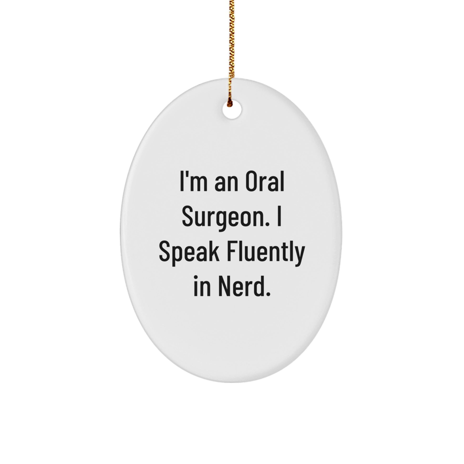 Funny Oral Surgeon Gifts from Friends - I'm An Oral Surgeon. I Speak Fluently In genius. Oval Ornament for Christmas Unique Gifts for Men - Oval Ornament for Oral Surgeon Friends - Image 1