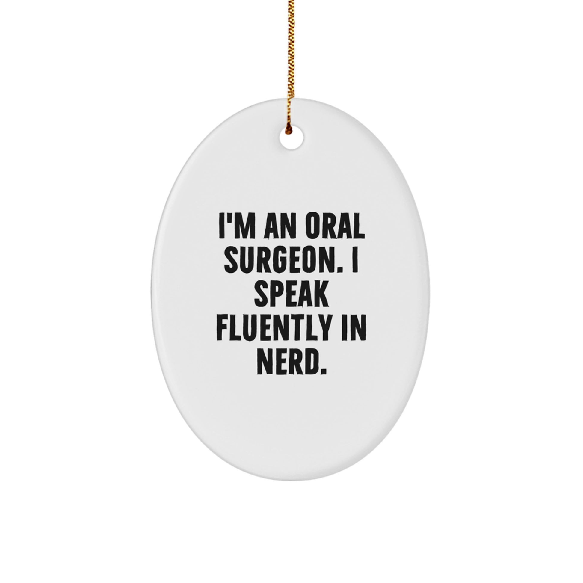 Funny Oral Surgeon Gifts from Friends for Oral Surgeon Men - Oval Ornament I'm An Oral Surgeon. I Speak Fluently In genius. - Christmas Unique Gifts - Image 1