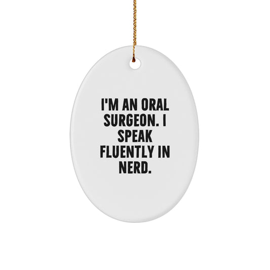 Funny Oral Surgeon Gifts from Friends for Oral Surgeon Men - Oval Ornament I'm An Oral Surgeon. I Speak Fluently In genius. - Christmas Unique Gifts - Image 1