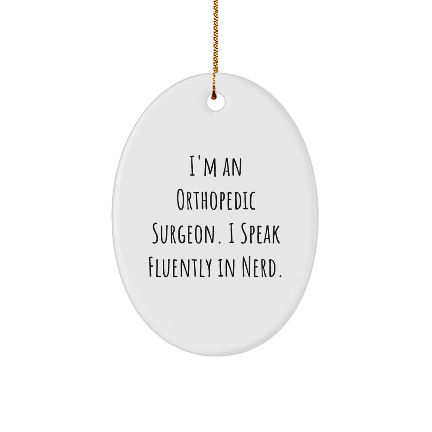 Funny Orthopedic Surgeon Gifts for Men Christmas Oval Ornament, I'm An Orthopedic Surgeon. I Speak Fluently In genius., Gifts from Family to Orthopedic Surgeon - Image 1