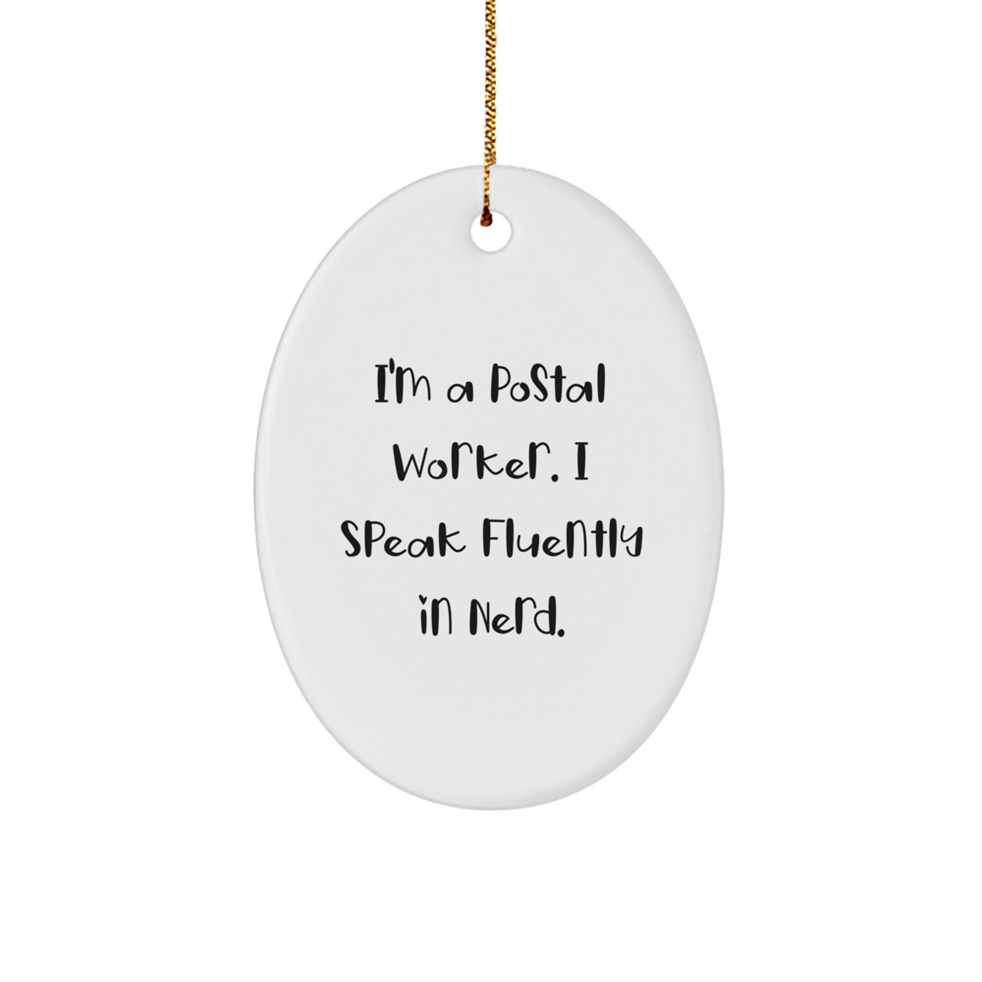 Funny Gifts for Postal Workers, I'm A Postal Worker. I Speak Fluently In genius. Oval Ornament, Unique Christmas Unique Gifts for Family - Image 1
