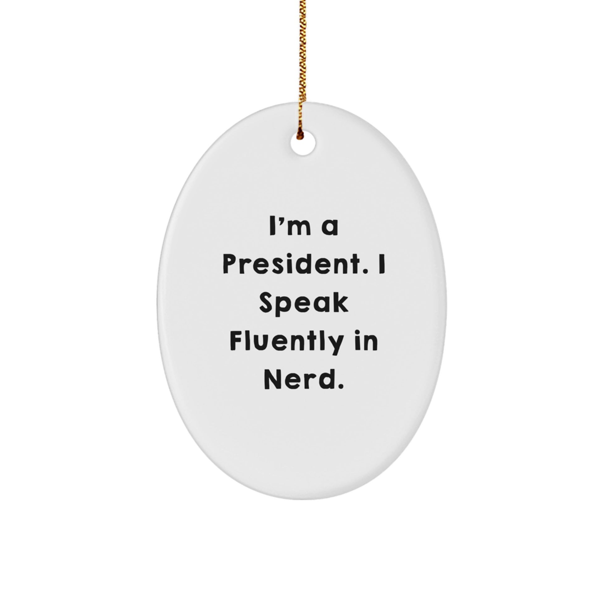 Funny President Gifts for Men Oval Ornament I'm A President. I Speak Fluently In genius. - Christmas Unique Gifts from Friends to President - Image 1