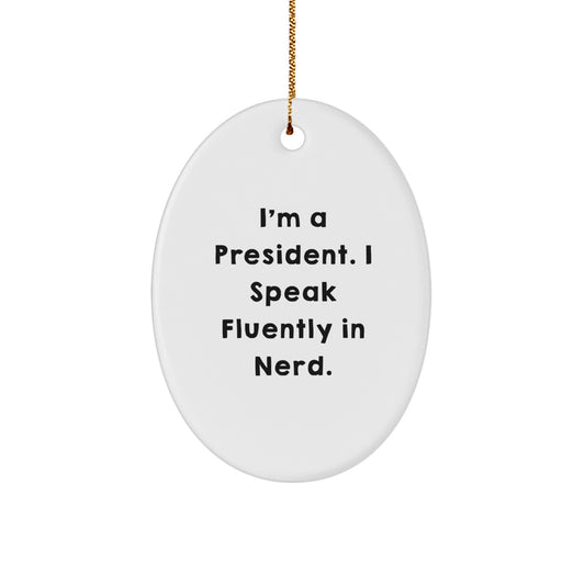 Funny President Gifts for Men Oval Ornament I'm A President. I Speak Fluently In genius. - Christmas Unique Gifts from Friends to President - Image 1