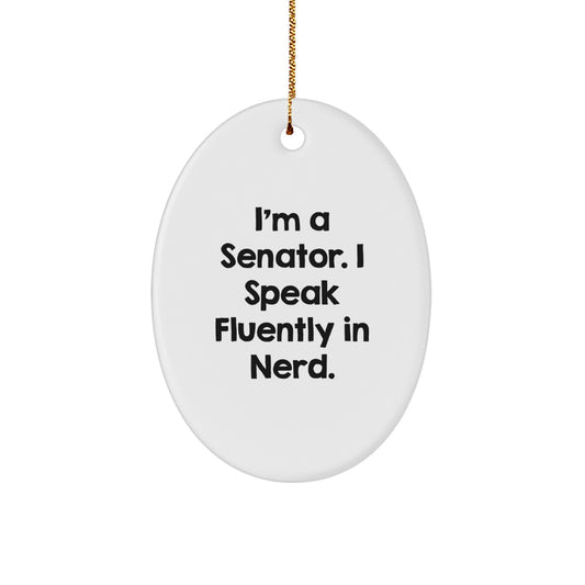Funny Senator Gifts, Oval Ornament for Senator, I'm A Senator. I Speak Fluently In genius. - Unique Christmas Unique Gifts for Senator - Image 1