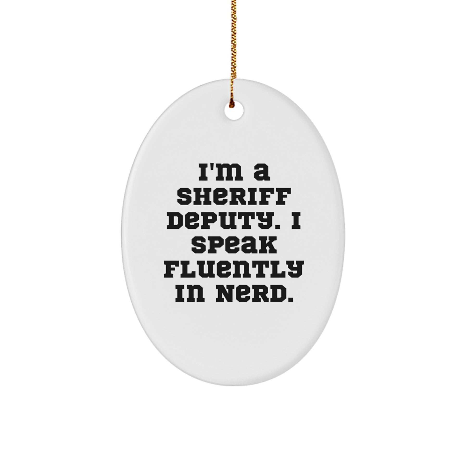 Funny Sheriff Deputy Gifts - Sheriff Deputy Oval Ornament, 'I'm A Sheriff Deputy. I Speak Fluently In genius.' Christmas Unique Gift - Image 1