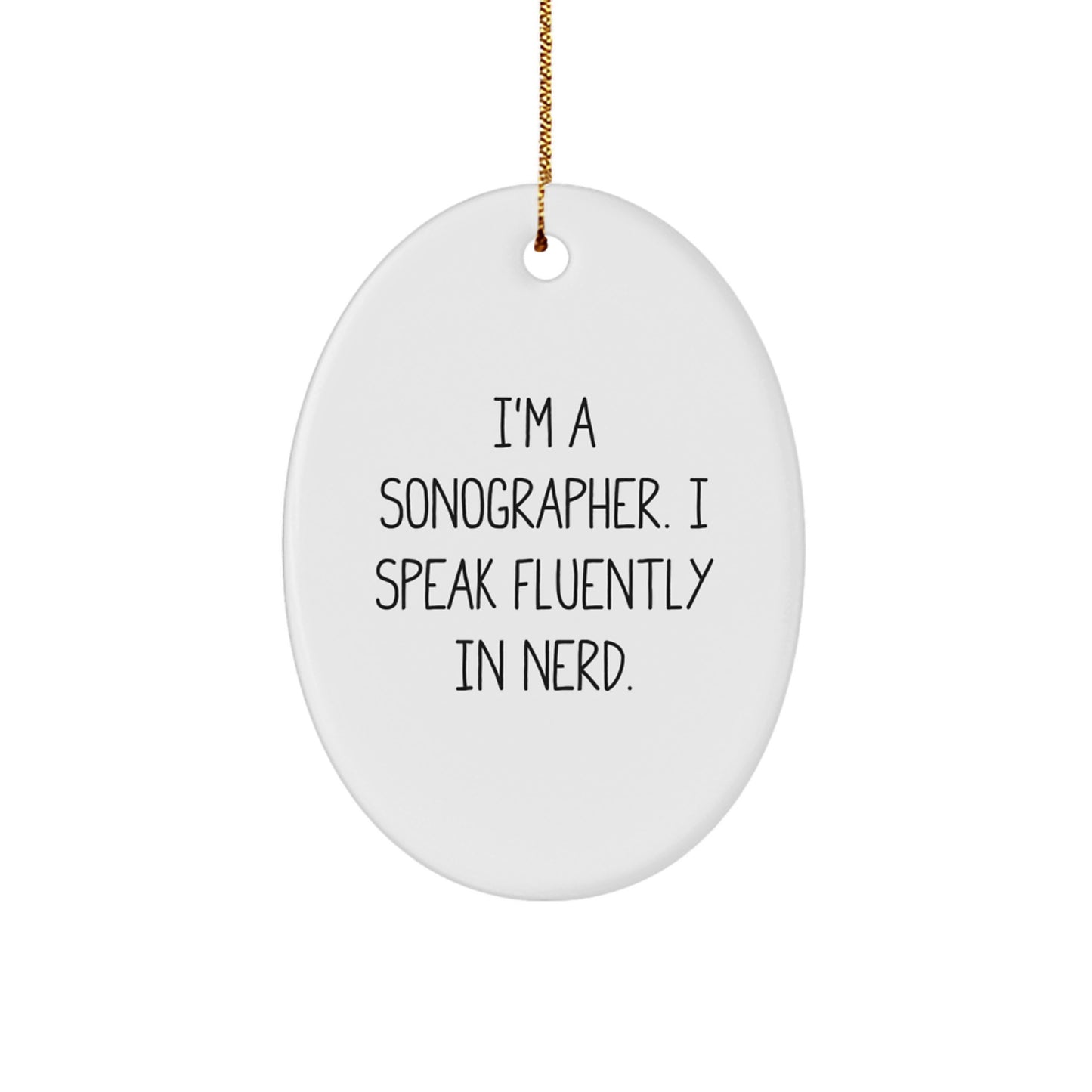 Funny Sonographer Oval Ornament Gifts from Friends for Christmas - I'm A Sonographer. I Speak Fluently In genius. - Oval Ornament for Sonographer - Image 1
