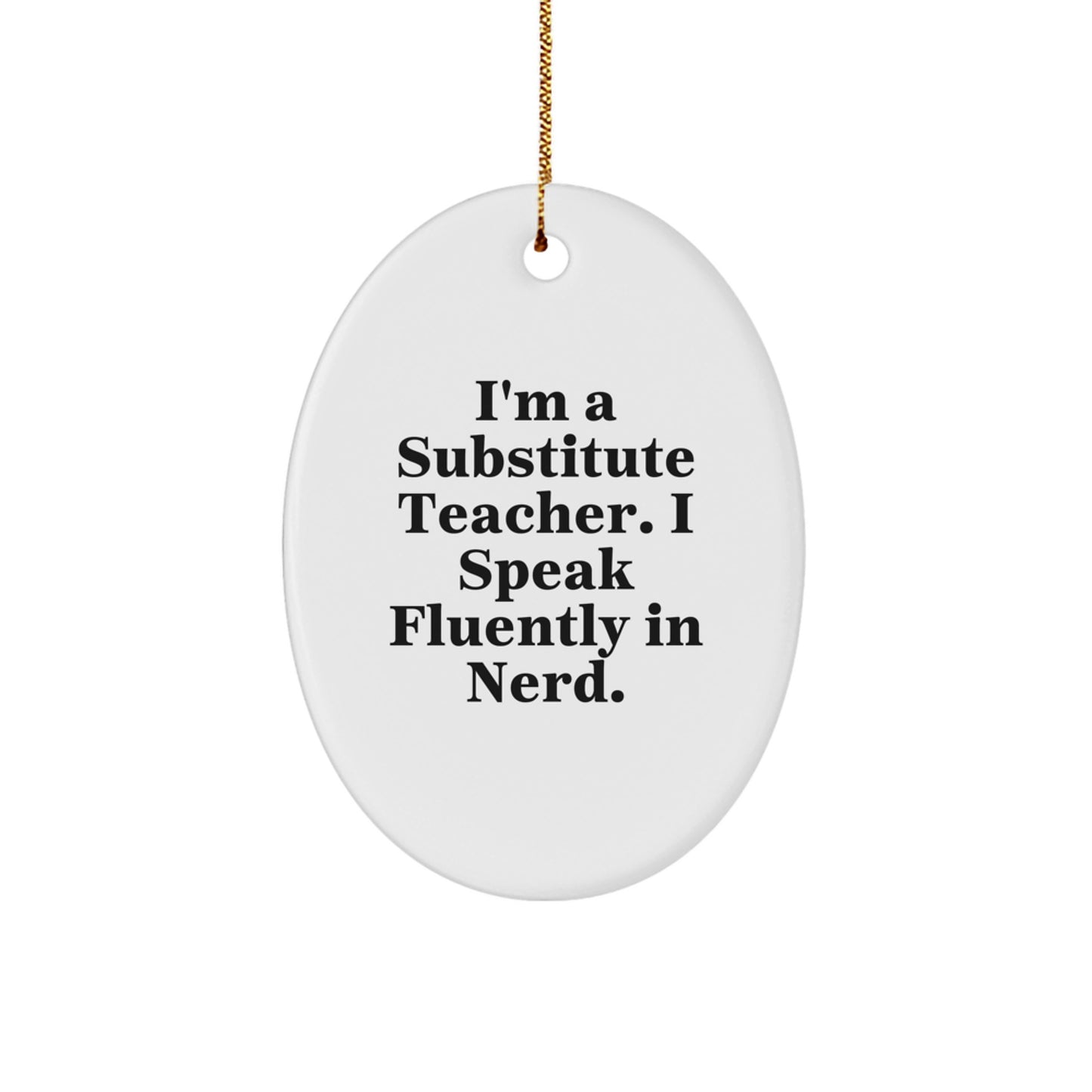 Funny Substitute Teacher Gifts from Men to Women, Christmas Unique Oval Ornament with I'm A Substitute Teacher I Speak Fluently In genius Quote, Perfect for Coworkers, Friends, Family - Image 1