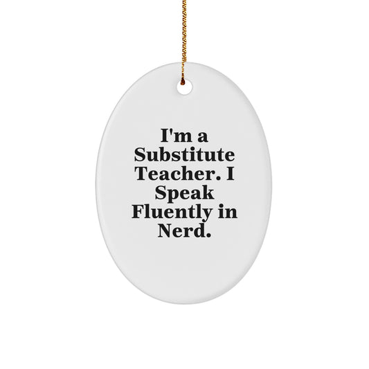 Funny Substitute Teacher Gifts from Men to Women, Christmas Unique Oval Ornament with I'm A Substitute Teacher I Speak Fluently In genius Quote, Perfect for Coworkers, Friends, Family - Image 1