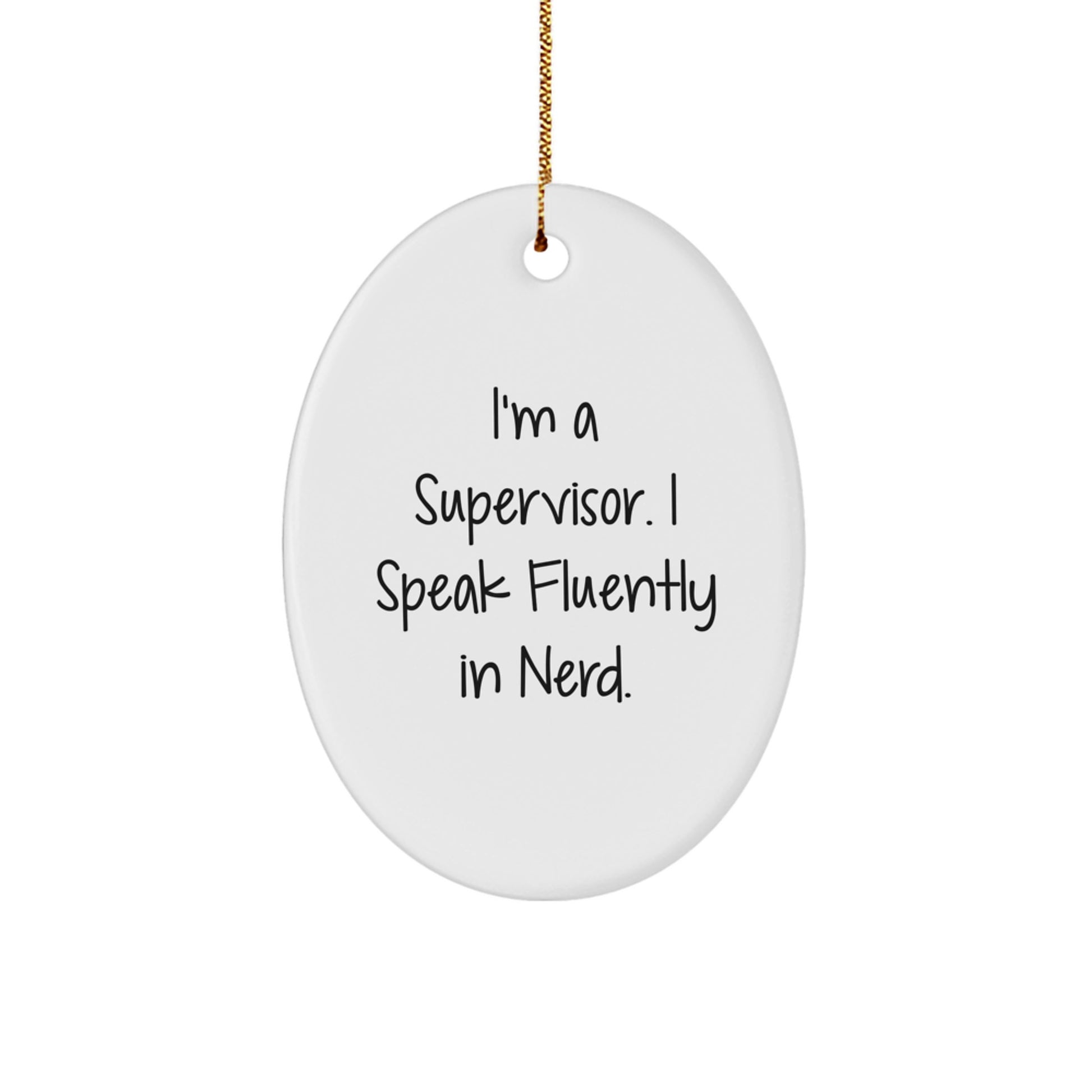 Funny Supervisor Gifts from Friends Unique Oval Ornament for Men, Women, Coworkers, Family - I'm A Supervisor. I Speak Fluently In genius. - Image 1