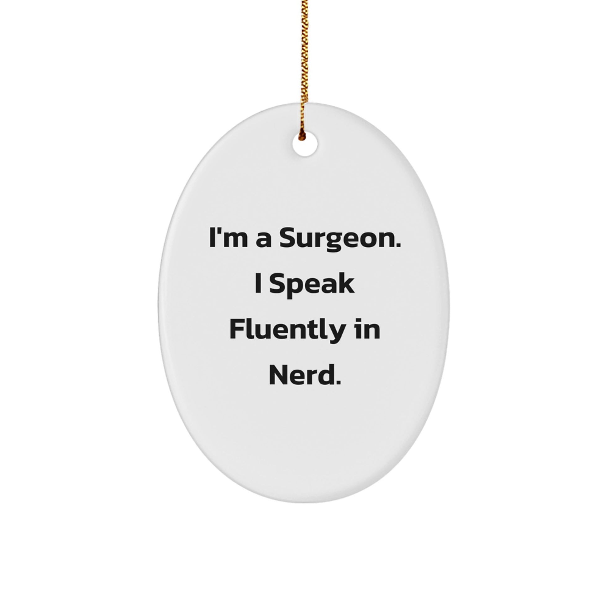 Funny Surgeon Gifts - I'm A Surgeon. I Speak Fluently In genius. Oval Ornament for Christmas Unique Gifts from Friends - Image 1