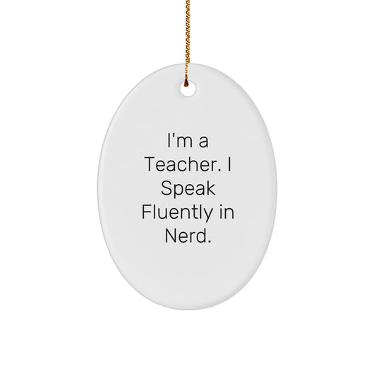 Funny Teacher Gifts, I'm A Teacher. I Speak Fluently In genius. Oval Ornament, Christmas Unique Gifts for Teacher Friends Family - Image 1