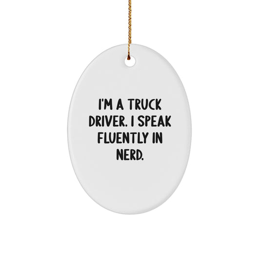 Funny Truck Driver Gifts from Men to Friends - Oval Ornament, 'I'm A Truck Driver. I Speak Fluently In genius.' - Unique Christmas Decorations - Image 1