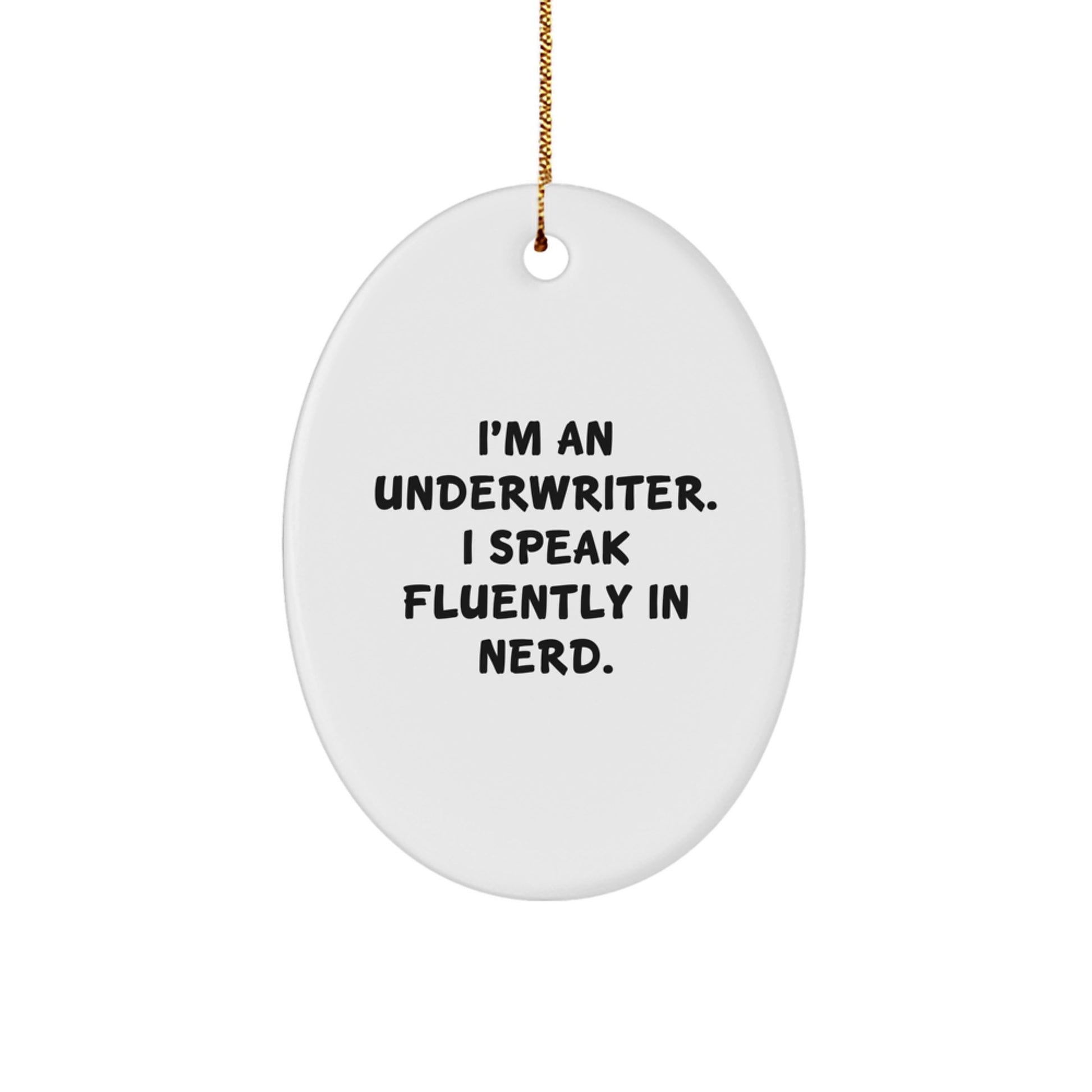 Funny Underwriter Oval Ornament Gifts from Men, Women, Friends, Coworkers, Family - I'm An Underwriter. I Speak Fluently In genius. Christmas Unique Gifts for Underwriter, Him, Her, Office, Desk - Image 1