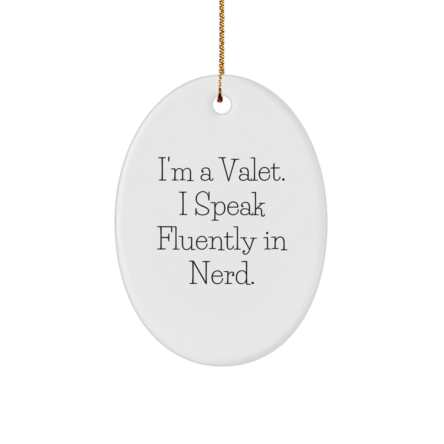 Funny Valet Gifts, Oval Ornament, Christmas Unique Presents, I'm A Valet. I Speak Fluently In genius., Gifts from Friends, for Valet, Fun genius Decor - Image 1