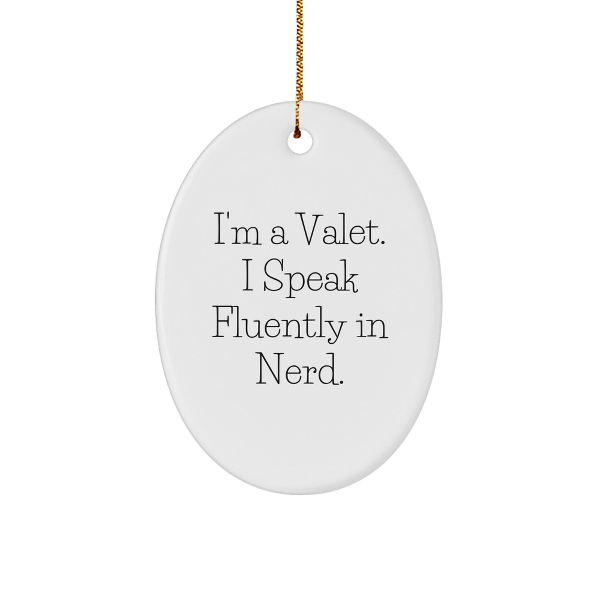 Funny Valet Gifts, Oval Ornament, Christmas Unique Presents, I'm A Valet. I Speak Fluently In genius., Gifts from Friends, for Valet, Fun genius Decor - Image 1