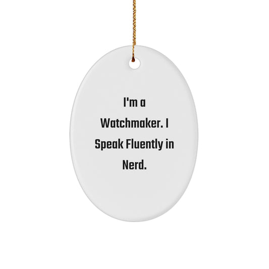 Funny Watchmaker Gifts from Friends for Men Unique Oval Ornament, I'm A Watchmaker. I Speak Fluently In genius. Christmas Decorations - Image 1
