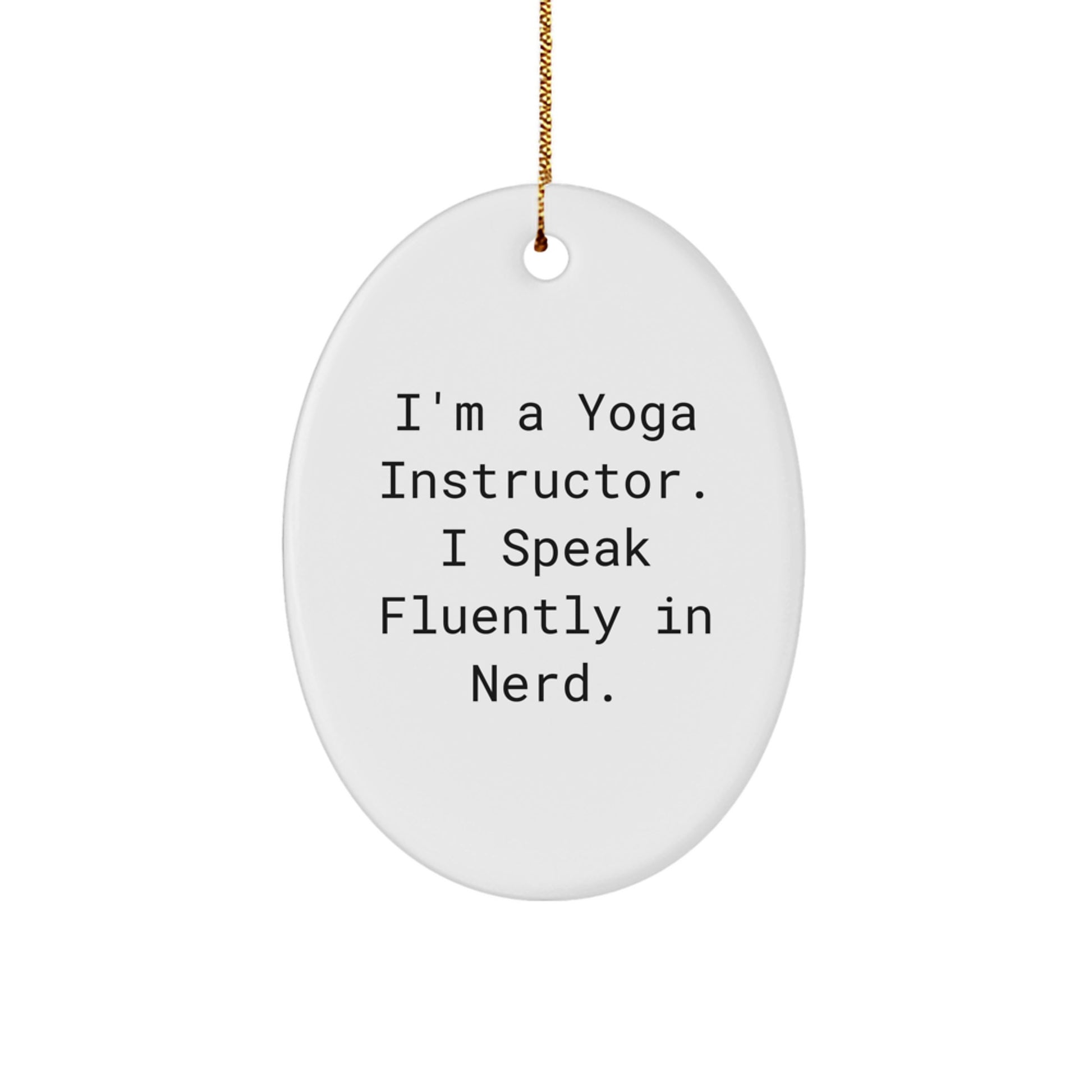 Funny Yoga Instructor Gifts, Oval Ornament for Men Women, I'm A Yoga Instructor. I Speak Fluently In genius., Christmas Unique Gifts - Image 1