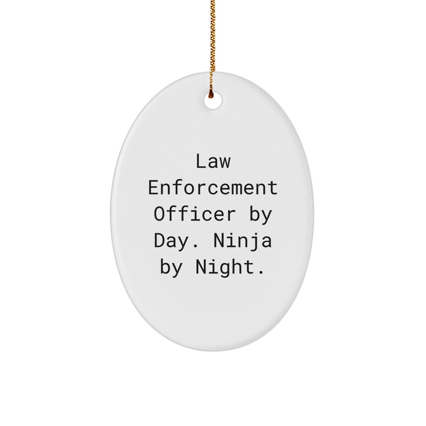 Funny Law Enforcement Officer Gifts from Friends for Christmas Unique Presents - Oval Shaped Ornament with Law Enforcement Officer By Day. Ninja By Night. - Image 1