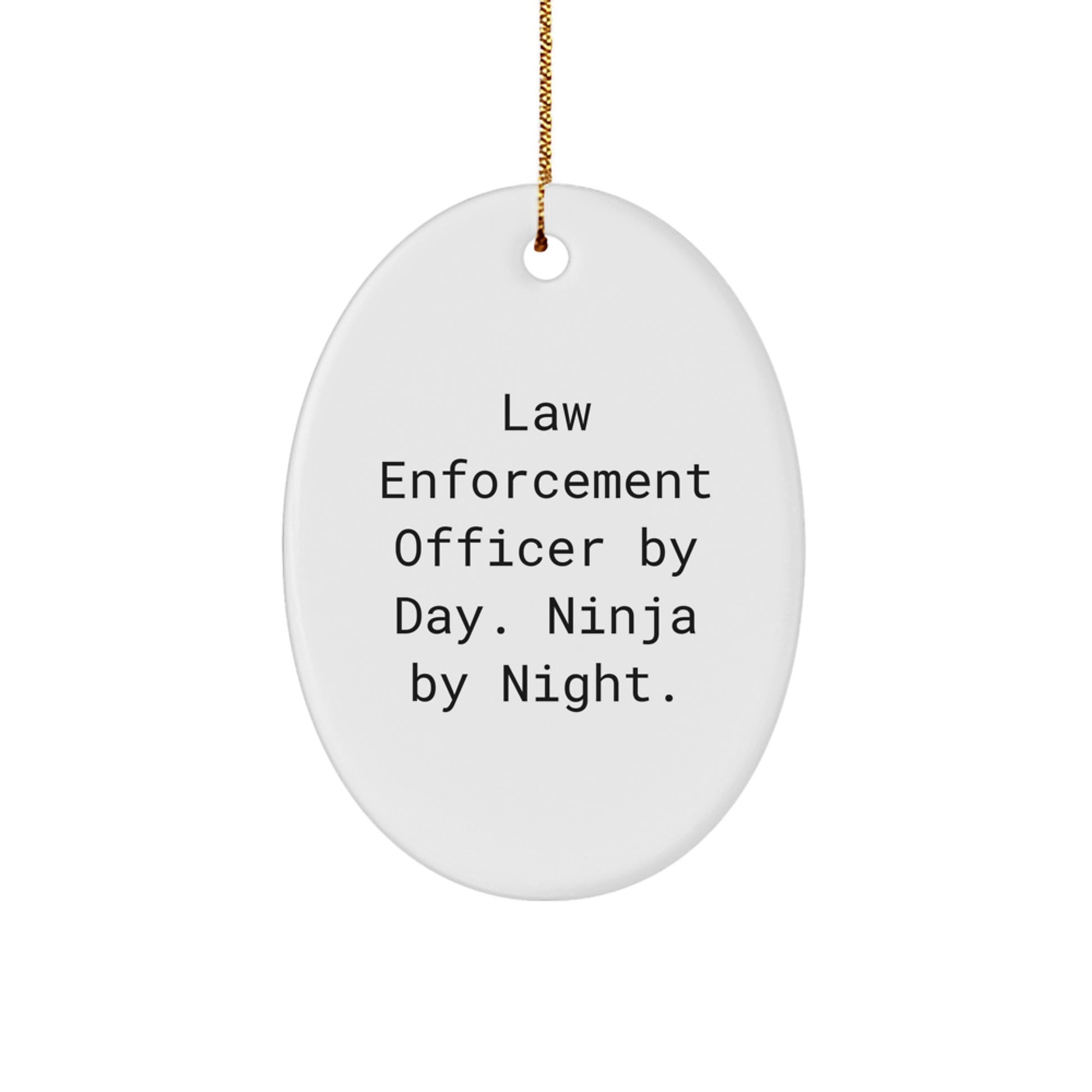 Funny Law Enforcement Officer Gifts from Friends for Christmas Unique Presents - Oval Shaped Ornament with Law Enforcement Officer By Day. Ninja By Night. - Image 1