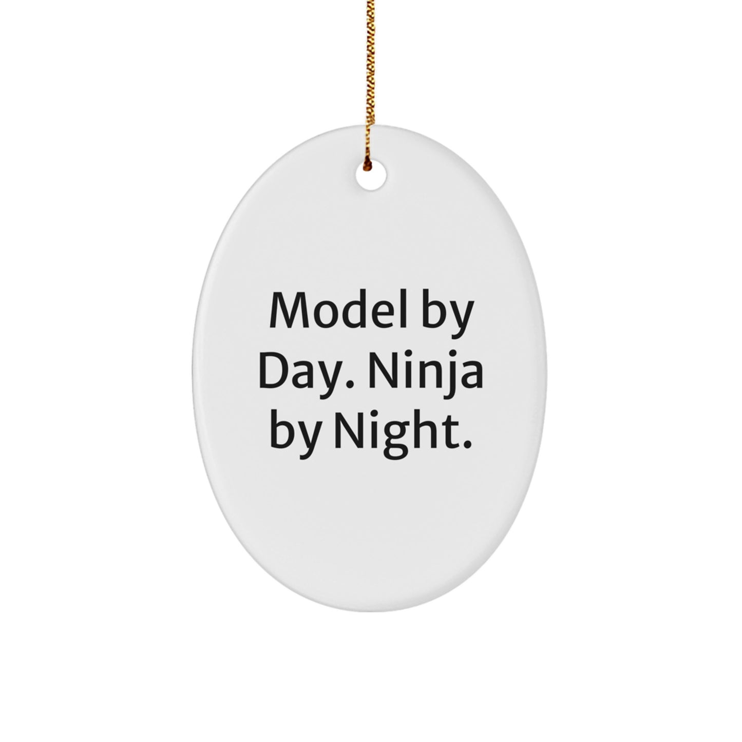Funny Model Gifts from Men, Women, Friends, or Family for Model By Day. Ninja By Night. Christmas Unique Oval Ornament - Image 1