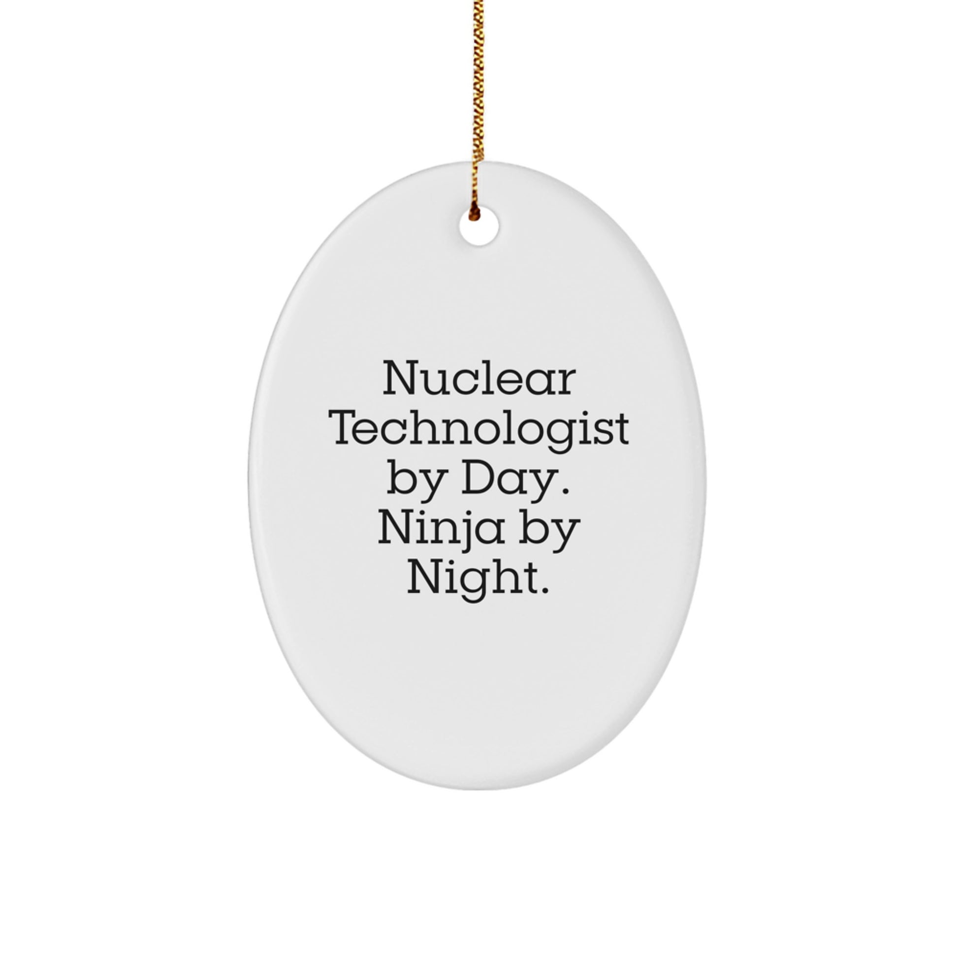 Nuclear Technologist Oval Ornament Gifts from Friends for Men, Funny Quote 'Nuclear Technologist By Day. Ninja By Night. - Image 1