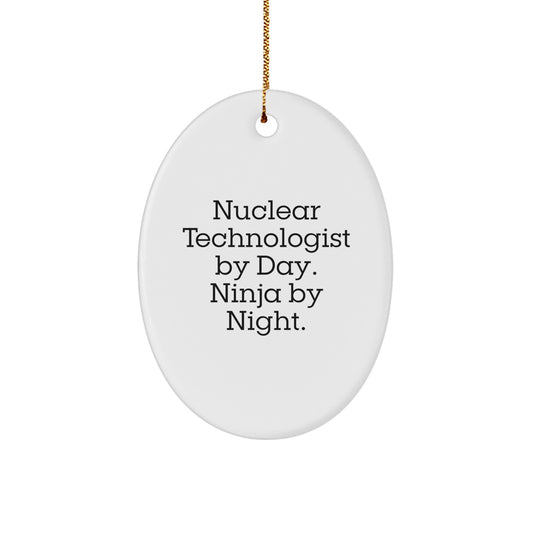 Nuclear Technologist Oval Ornament Gifts from Friends for Men, Funny Quote 'Nuclear Technologist By Day. Ninja By Night. - Image 1