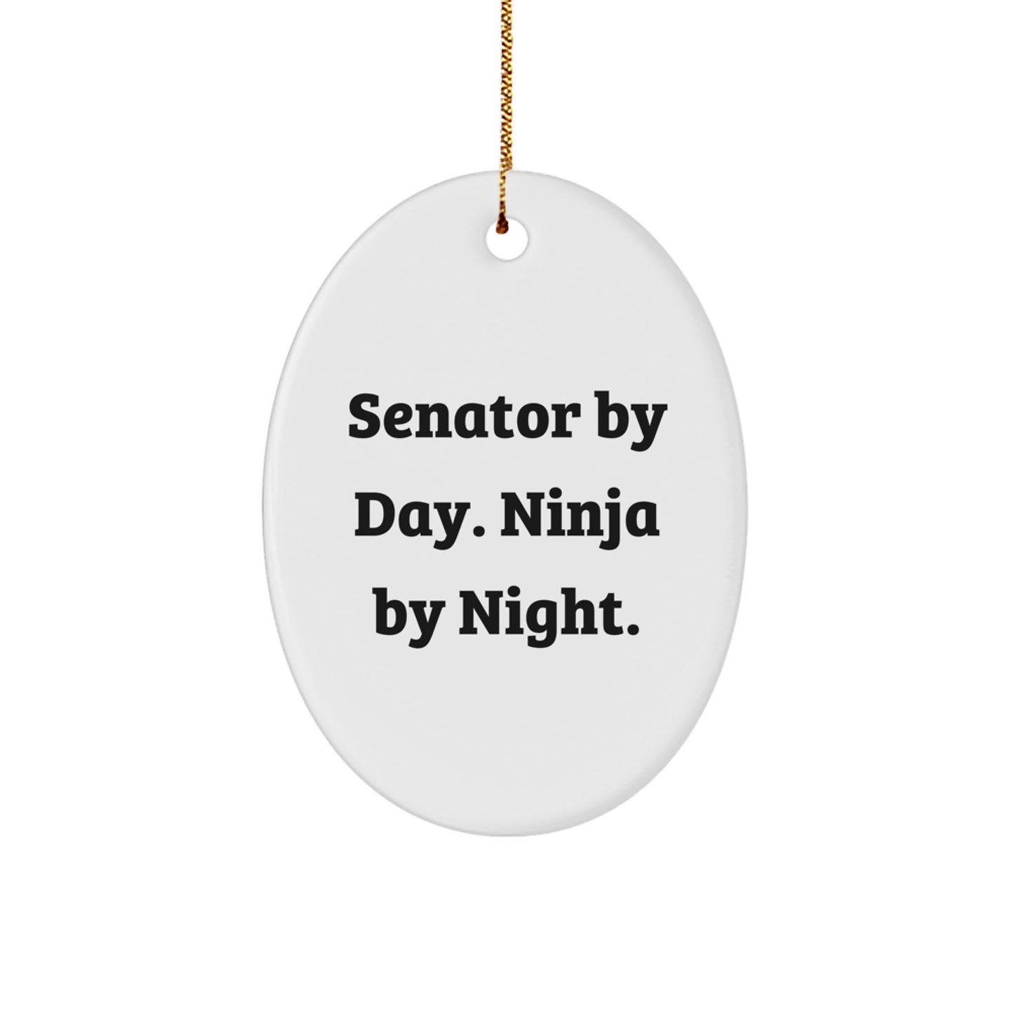 Funny Senator Oval Ornament Gifts from Men to Senator, Unique Christmas Unique Gifts for Senator, Senator By Day Ninja By Night. - Image 1