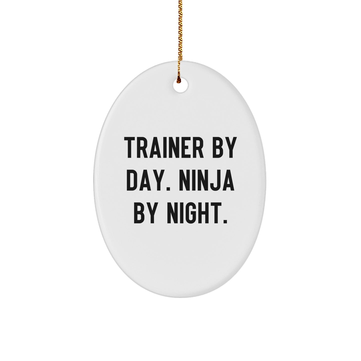 Christmas Unique Gift Oval Ornament for Her Trainer by Day Ninja by Night - Image 1