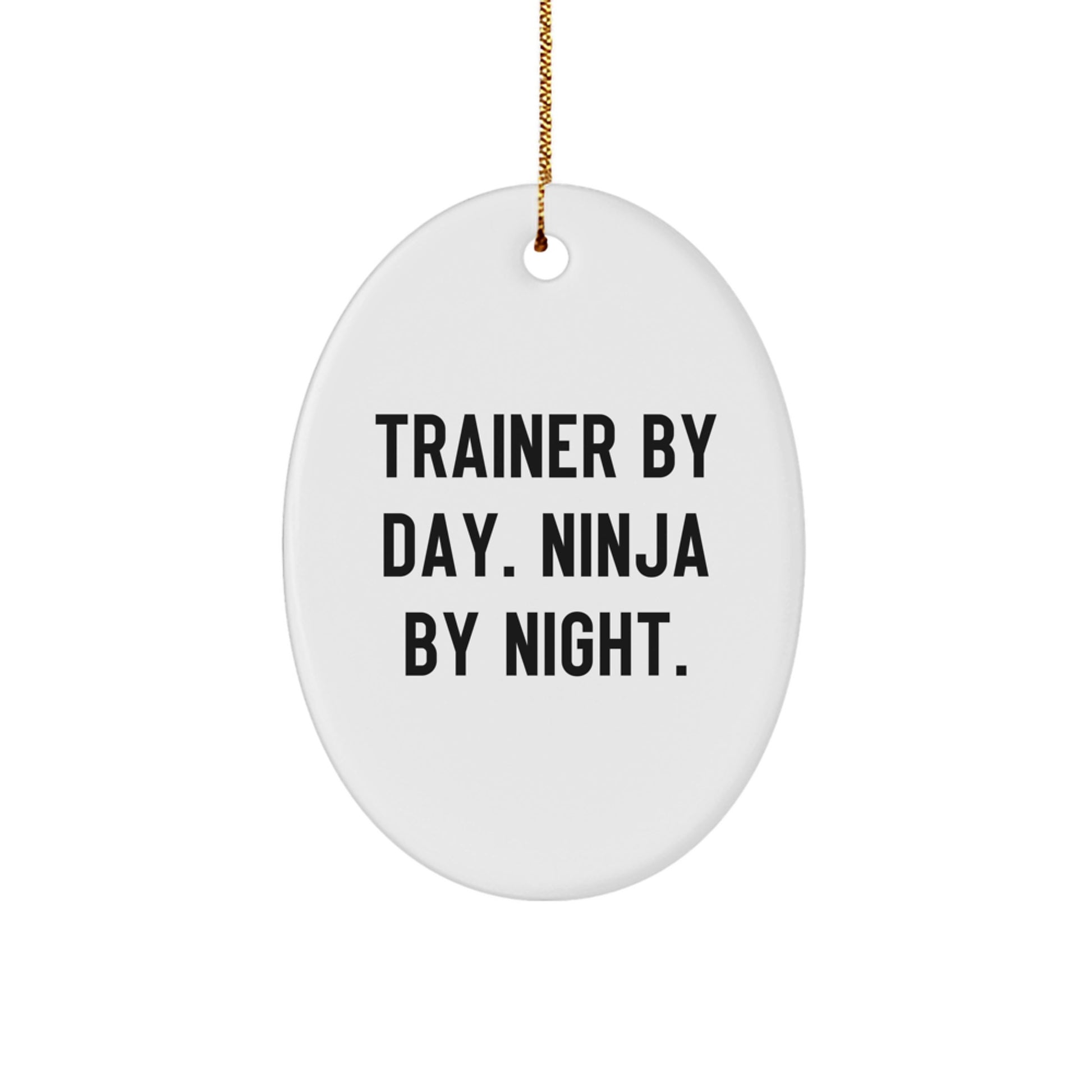 Christmas Unique Gift Oval Ornament for Her Trainer by Day Ninja by Night - Image 1