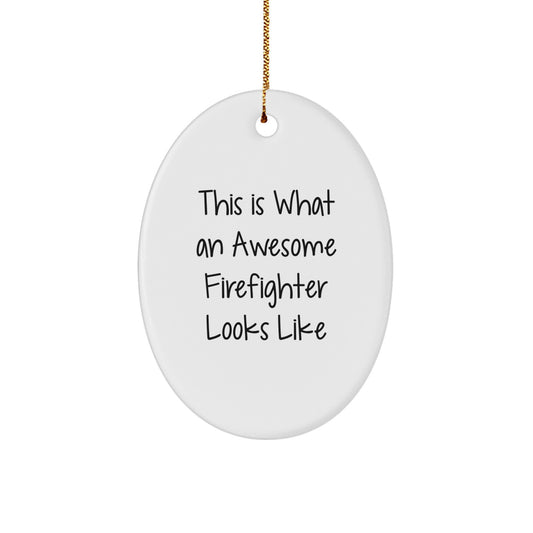 Funny Firefighter Gifts, Oval Ornament This Is What An Awesome Firefighter Looks Like for Christmas Unique Gifts from Friends - Image 1