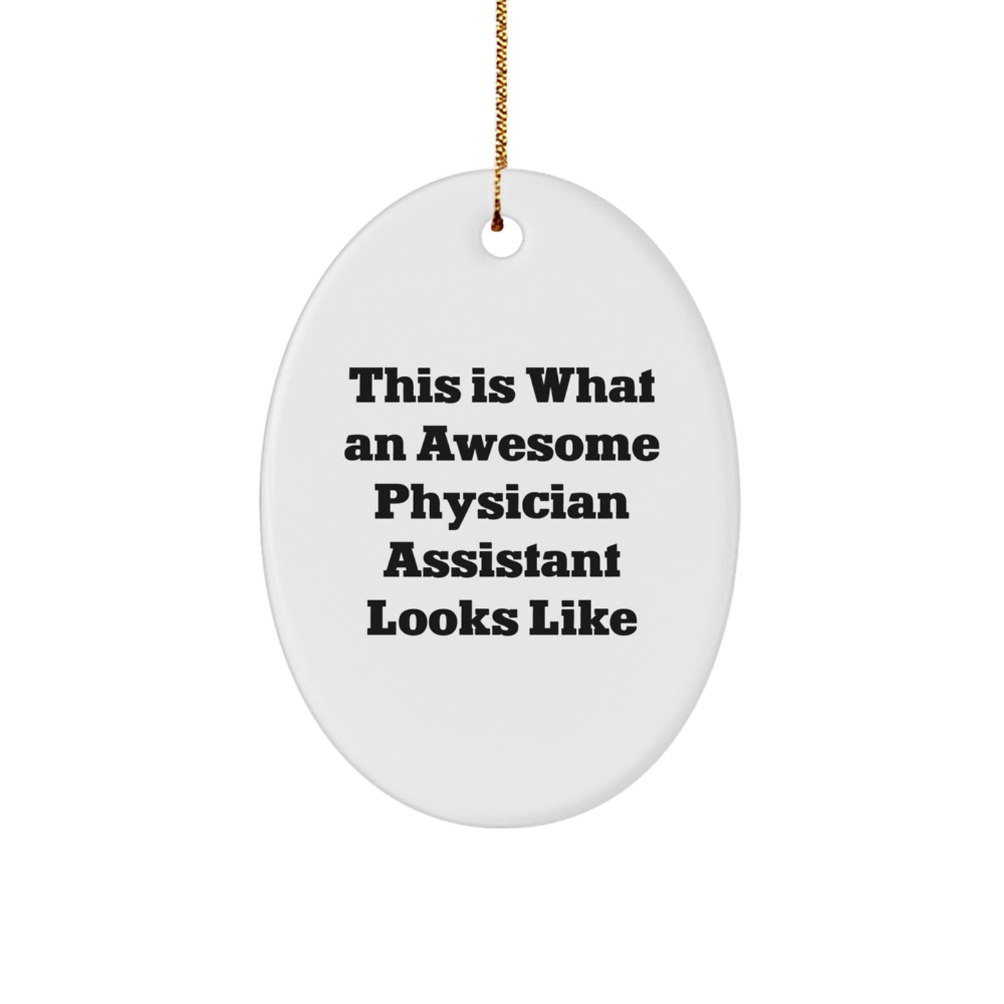 Funny Physician Assistant Gifts from Friends for Christmas - Oval Ornament This 'Is What An Awesome Physician Assistant Looks Like' White - Image 1