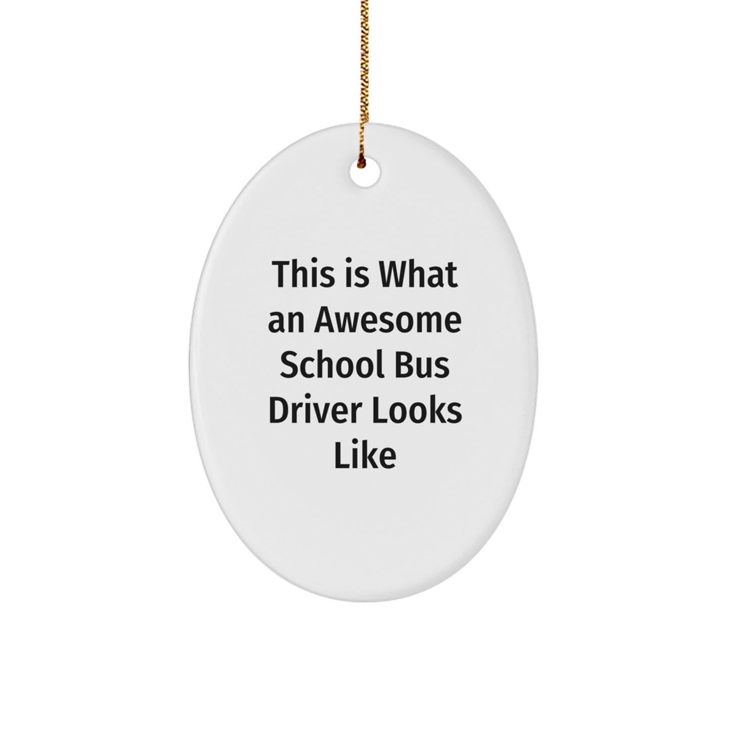 Funny School Bus Driver Christmas Unique Gifts from Friends for School Bus Drivers Oval Ornament with Quote This Is What An Awesome School Bus Driver Looks Like - Image 1
