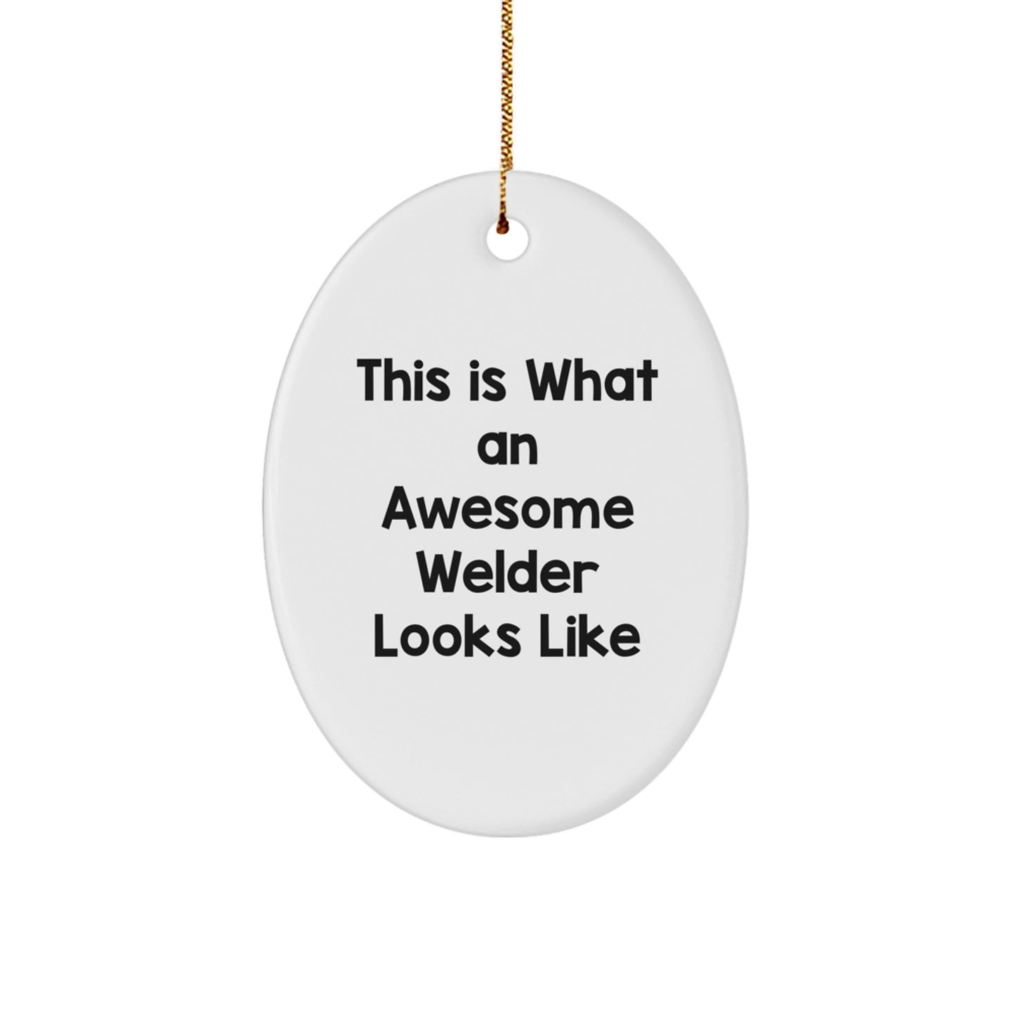 Funny Gifts from Friends for Welder Christmas Unique Oval Ornament This Is What an Awesome Welder Looks Like, Oval Shaped White Decor, Christmas Unique Gifts for Men, Women, Friends, Family - Image 1