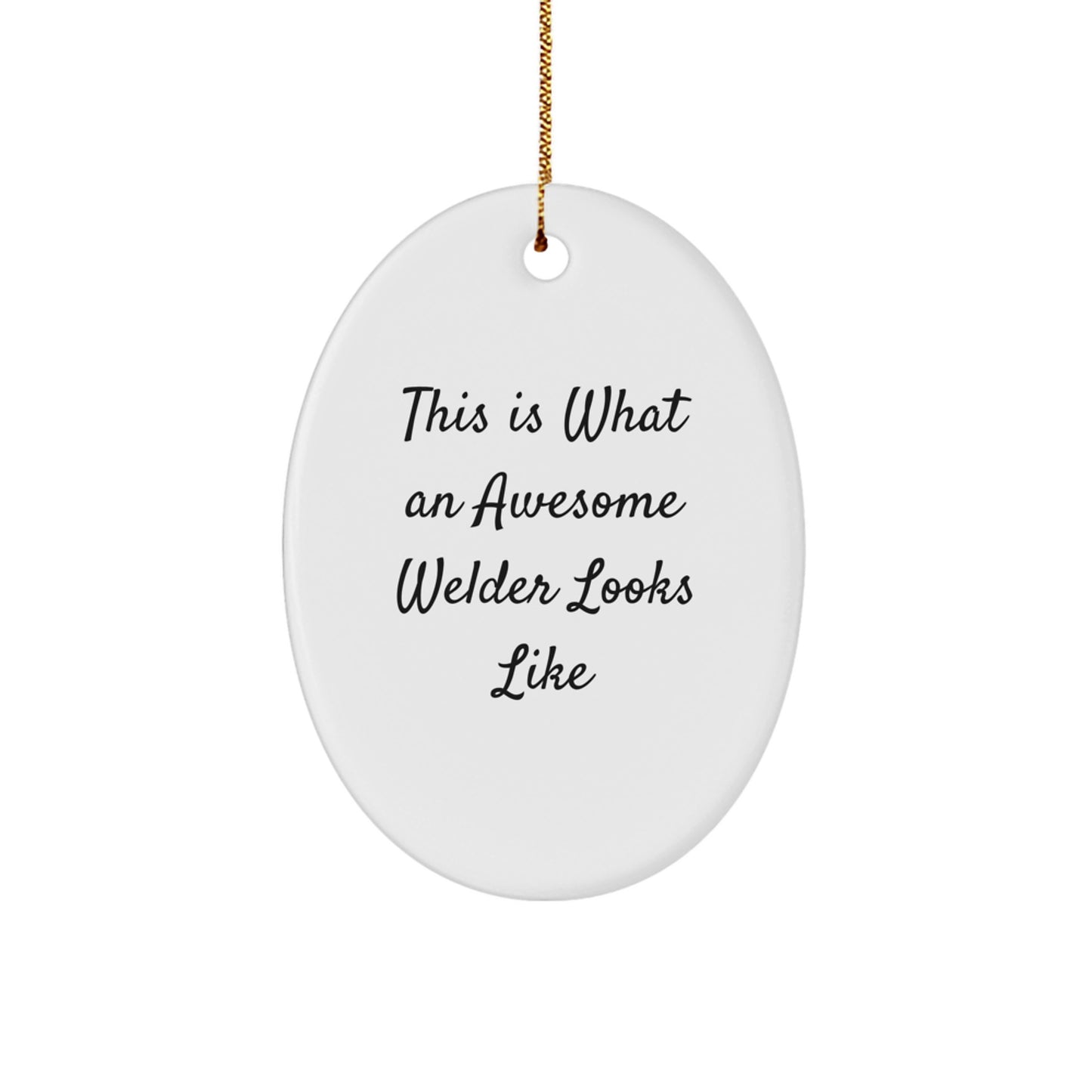 Funny Welder Gifts from Friends for Men - This Is What An Awesome Welder Looks Like Oval Ornament - Image 1