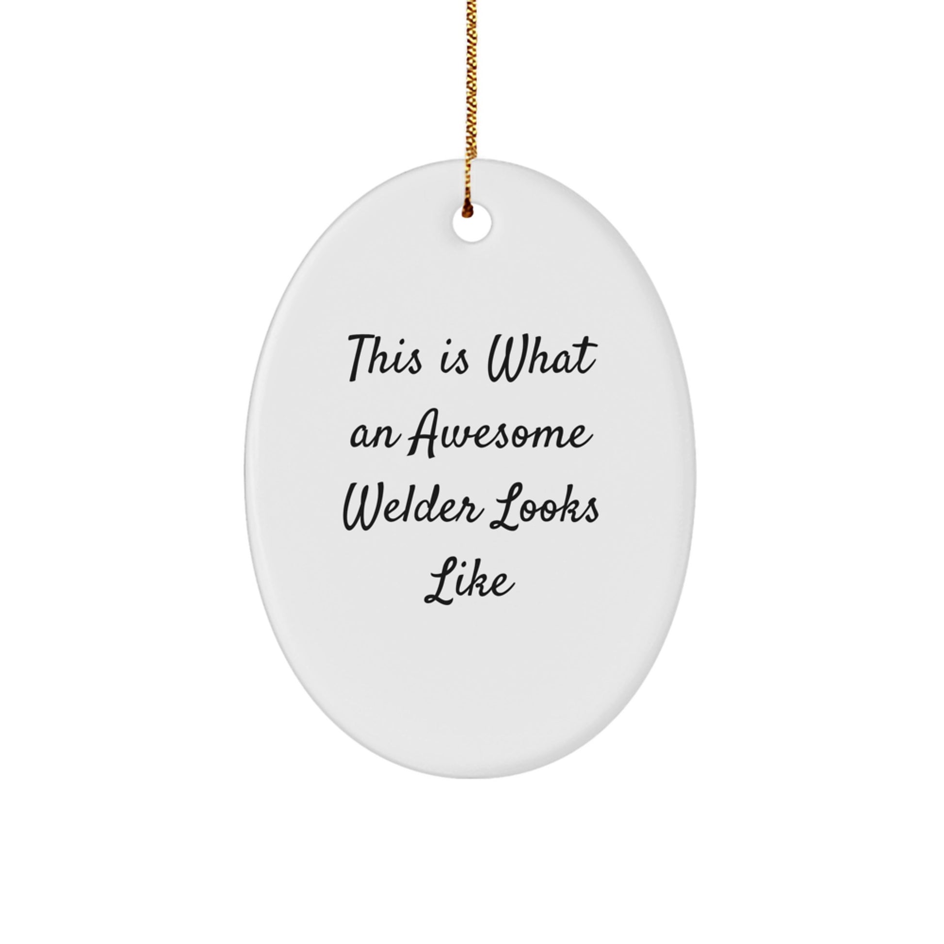 Funny Welder Gifts from Friends for Men - This Is What An Awesome Welder Looks Like Oval Ornament - Image 1