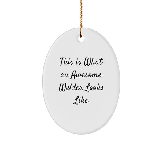 Funny Welder Gifts from Friends for Men - This Is What An Awesome Welder Looks Like Oval Ornament - Image 1