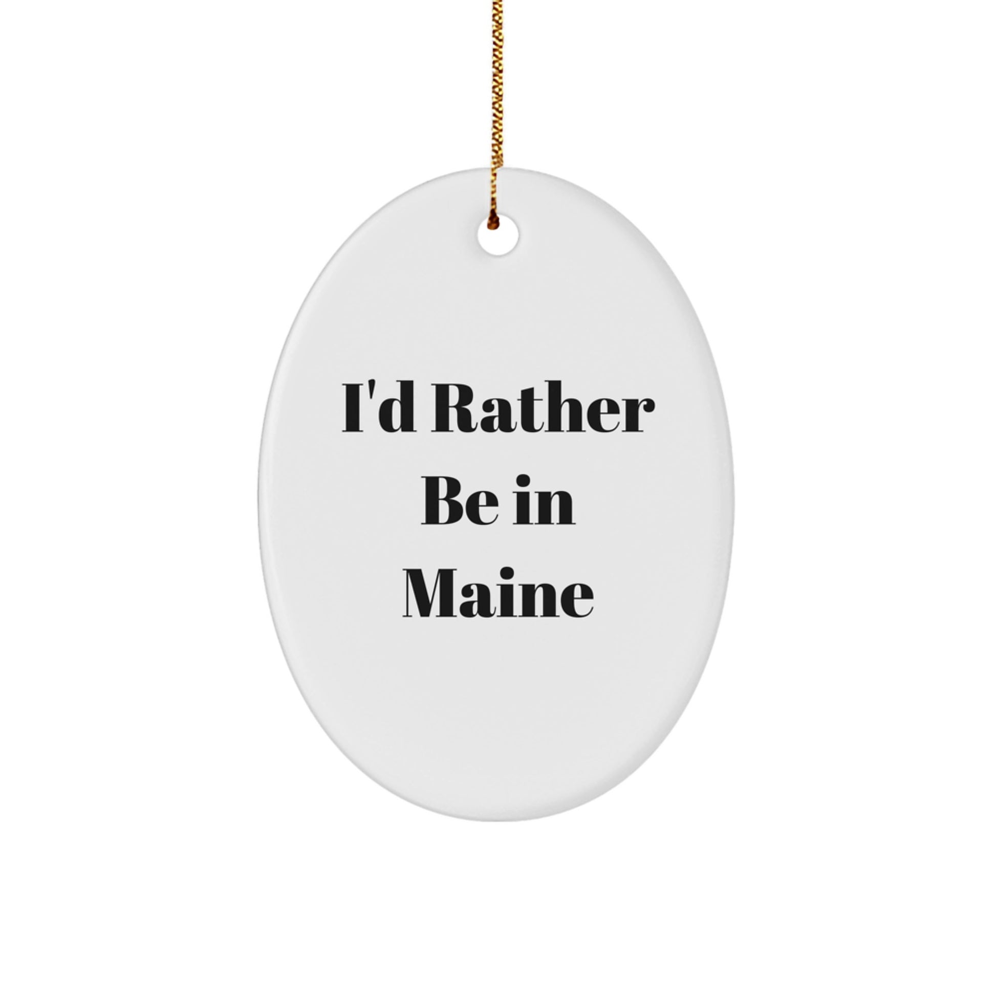 Funny Maine Gifts for Family - Oval Ornament with I'd Rather Be In Maine Quote, Perfect for Christmas Unique Gifts from Friends and Family - Image 1