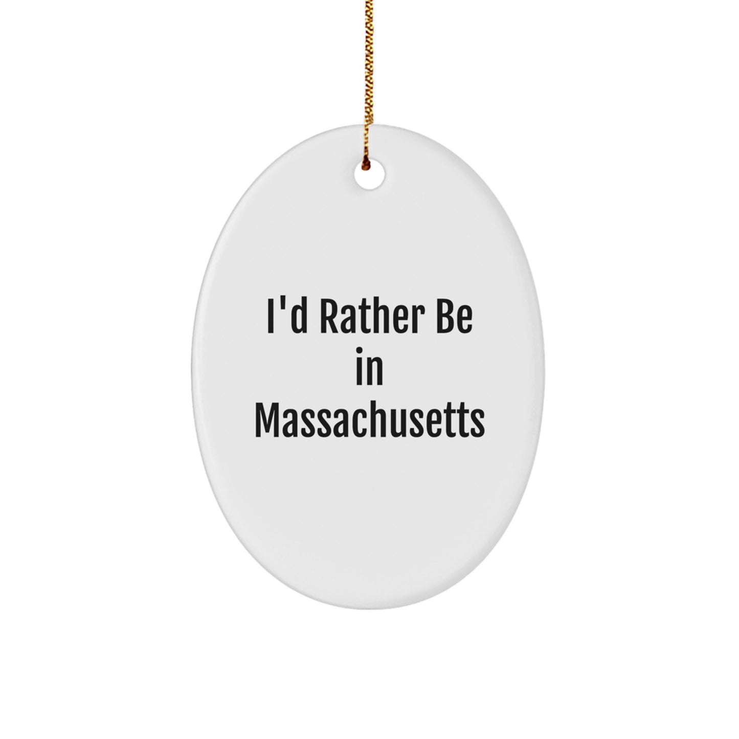 Funny Massachusetts Gifts - 'I'd Rather Be In Massachusetts' Oval Ornament for Christmas Unique Gifts from Friends to Family - Image 1
