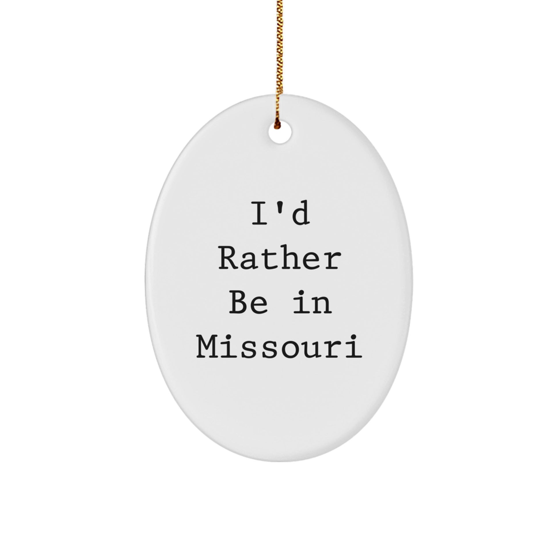 Missouri Oval Ornament - 'I'd Rather Be In Missouri' Funny Quote, Christmas Unique Gifts for Men, Women, Friends, Family - Oval Shaped Decorative Accent with Festive Gold Cord - Image 1