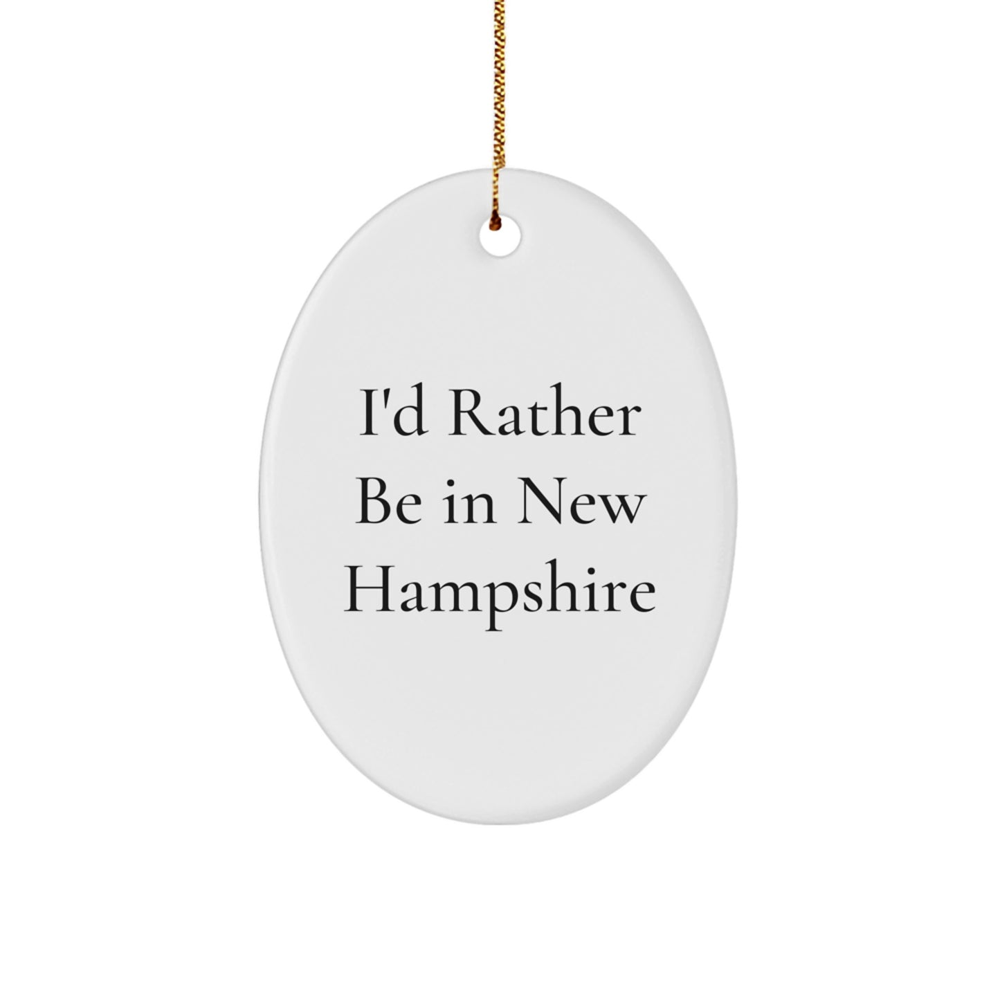Funny Oval Ornament Gifts from Men to Family in New Hampshire I'd Rather Be In New Hampshire Christmas Unique - Image 1
