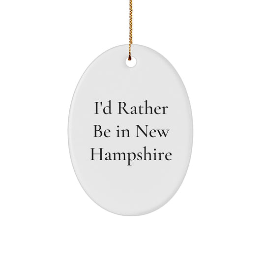 Funny Oval Ornament Gifts from Men to Family in New Hampshire I'd Rather Be In New Hampshire Christmas Unique - Image 1