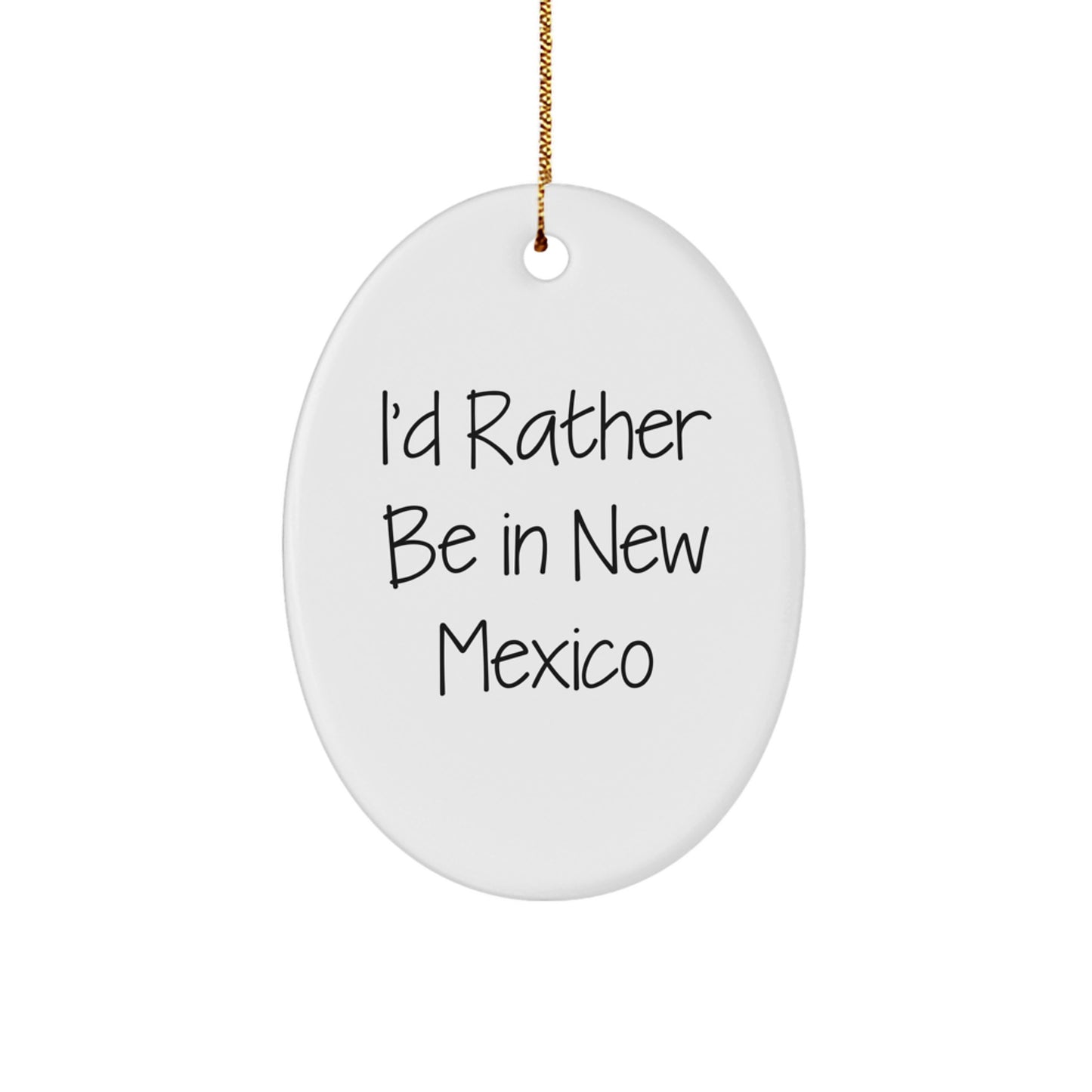 New Mexico Oval Ornament Gifts from Friends and Family, I'd Rather Be In New Mexico Christmas Unique Gifts for Men and Women - Image 1