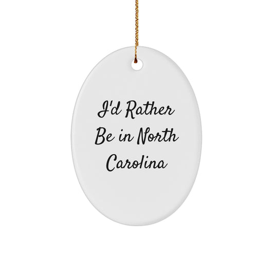 Funny North Carolina Oval Ornament, I'd Rather Be In North Carolina Gifts for Family, Unique Christmas Ornaments from Friends - Image 1