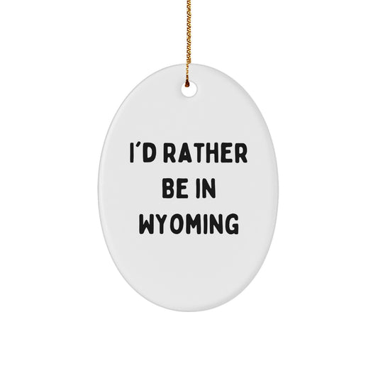 Wyoming Oval Ornament Gifts from Friends to Family - Funny Quote, Christmas Unique - Image 1