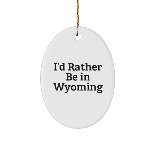 Wyoming Oval Ornament Gifts from Friends or Family for Christmas - I'd Rather Be In Wyoming - Image 1