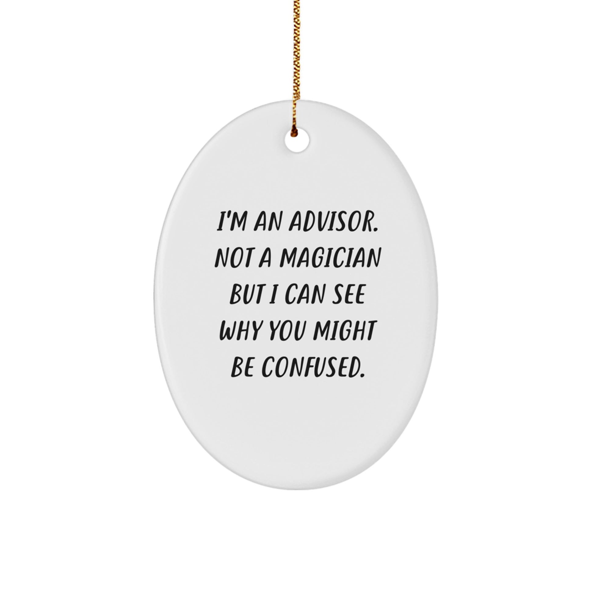 Funny Advisor Gifts from Friends for Men - Oval Ornament - I'm An Advisor Not A Magician But I Can See Why You Might Be Confused Christmas Unique Gifts - Image 1